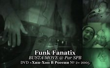 Funk Fanatix present • BUSTA MOVE @ Par SPB • DVD «Хип-Хоп В России № 2» 2005