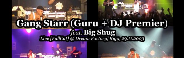 Gang Starr (Guru + DJ Premier) feat. Big Shug • Live [FullCut] @ Dream Factory, Riga, 29.11.2003